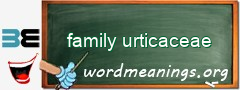 WordMeaning blackboard for family urticaceae